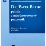 Miroslav Pekník a kol. – Dr. Pavel Blaho politik a národnoosvetový pracovník